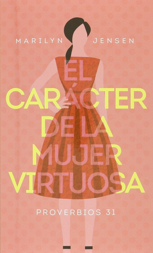 El carácter de la mujer virtuosa- Marilyn Jensen - Pura Vida Books