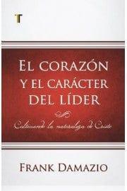 El Corazón y el Caracter del Lider - Frank Damazio - Pura Vida Books