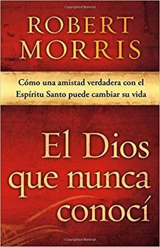 El Dios que nunca conocí - Robert Morris - Pura Vida Books
