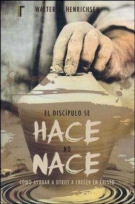 El Discípulo se Hace, No Nace - Walter A. Henrichsen - Pura Vida Books