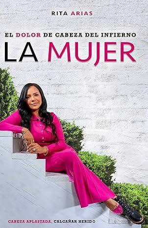 El dolor de cabeza del infierno La Mujer - Rita Arias - Pura Vida Books