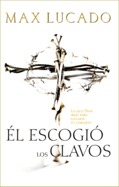Él Escogió Los Clavos - Max Lucado - Pura Vida Books
