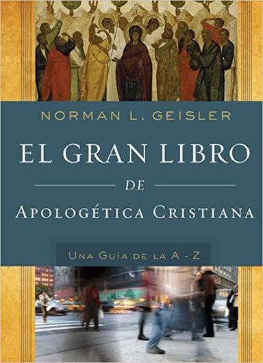 El gran libro de apologética cristiana - Norman L. Geisler - Pura Vida Books