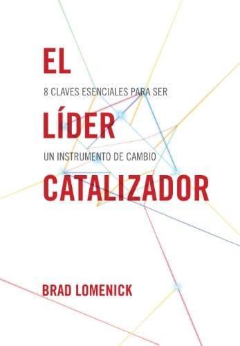 El líder catalizador - Brad Lomenick - Pura Vida Books