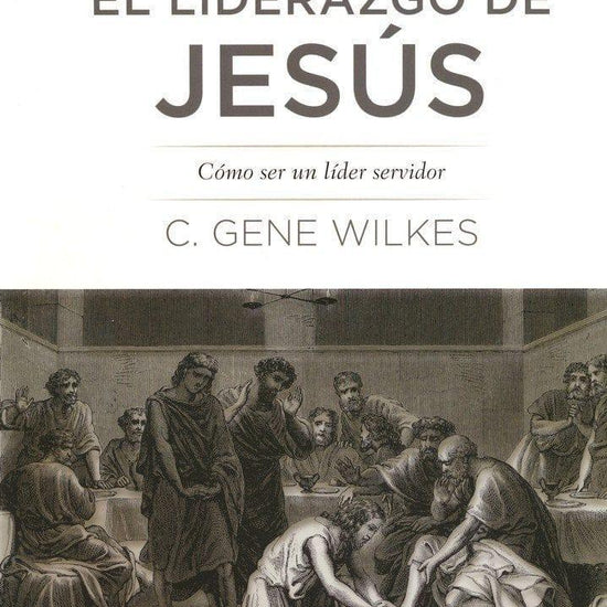 El Liderazgo de Jesus - C. Gene Wilkes - Pura Vida Books