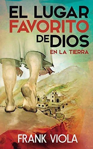 El lugar favorito de Dios en la tierra - Frank Viola - Pura Vida Books