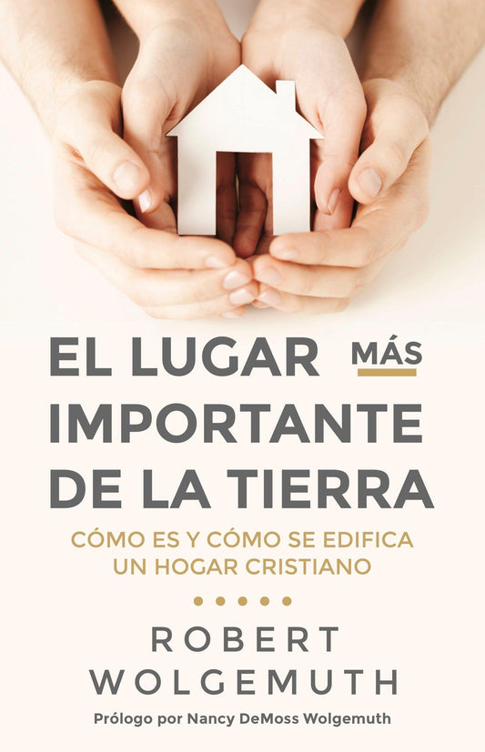 El Lugar más importante de la tierra- Robert Wolgemuth - Pura Vida Books