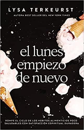 El lunes empiezo de nuevo- Lysa Terkeurst - Pura Vida Books