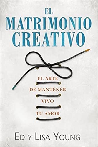 El matrimonio creativo - Ed y Lisa Young - Pura Vida Books