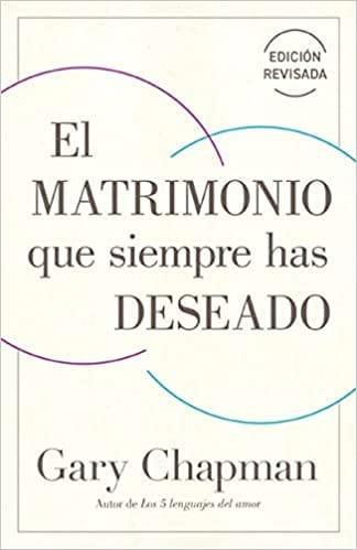 El matrimonio que siempre has deseado- Gary Chapman - Pura Vida Books