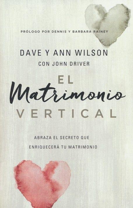 El matrimonio vertical- Dave y Ann Wilson y John Driver - Pura Vida Books