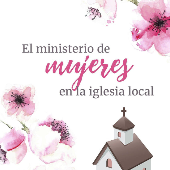 El ministerio de mujeres en la Iglesia local - Susan Hunt y J. Ligon Duncan - Pura Vida Books