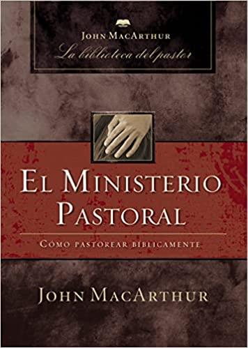 El ministerio pastoral: Cómo pastorear bíblicamente (Spanish Edition) Tapa blanda - Pura Vida Books