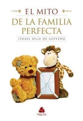 El mito de la familia perfecta- Israel Belo De Azevedo - Pura Vida Books