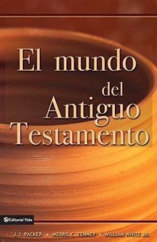 El Mundo del Antiguo Testamento - J. I. Packer, Merril C. Tenney, William White, Jr. - Pura Vida Books
