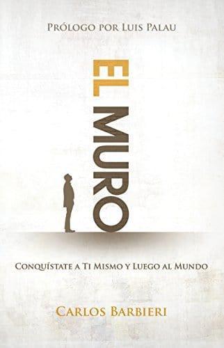 El muro: Conquístate a ti mismo, y luego al mundo - Pura Vida Books