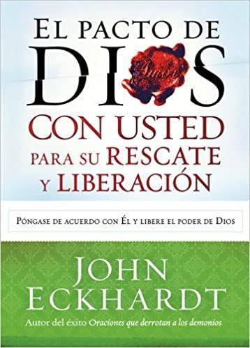 El Pacto de Dios con usted para su rescate y liberacion - John Eckhardt - Pura Vida Books