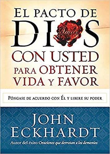 El Pacto de Dios con usted para su vida y favor - John Eckhardt - Pura Vida Books