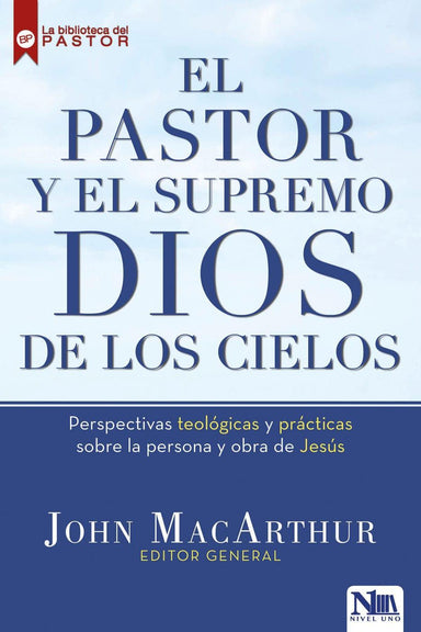 El pastor y el Supremo Dios de los cielos - John MacArthur - Pura Vida Books