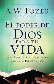 El poder de Dios para tu vida - A W Tozer - Pura Vida Books