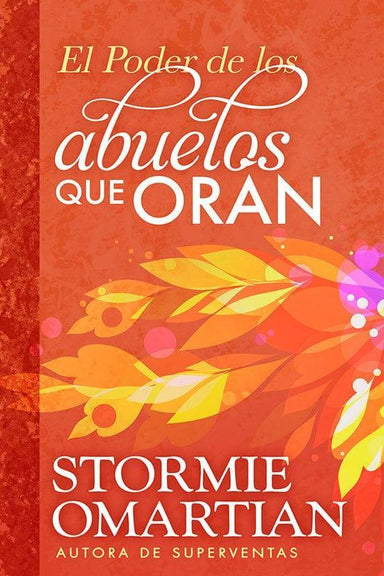 El poder de los abuelos que oran - Stormie Omartian - Pura Vida Books