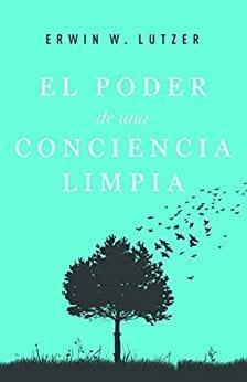 El Poder de una Conciencia Limpia - Erwin W. Lutzer - Pura Vida Books
