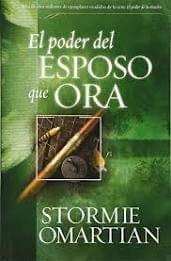 El poder del esposo que ora - Stormie Omartian - Pura Vida Books