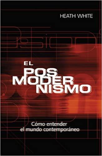 El Posmoderismo - Heath White - Pura Vida Books