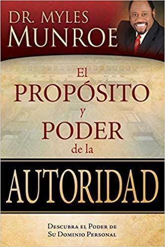 El propósito y poder de la autoridad - Myles Munroe - Pura Vida Books