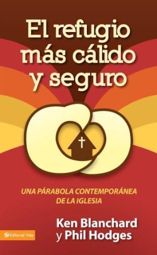 El refugio más cálido y seguro: Una parábola contemporánea de la iglesia - Ken Blanchard y Phil Hodges - Pura Vida Books