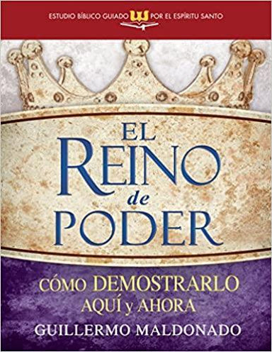 El reino de poder (Estudio bíblico guiado por el Espíritu Santo) - Guillermo Maldonado - Pura Vida Books