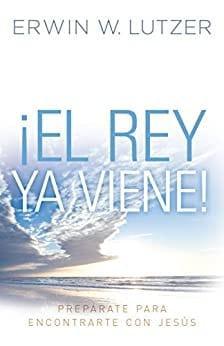 El Rey ya viene - Erwin W. Lutzer - Pura Vida Books