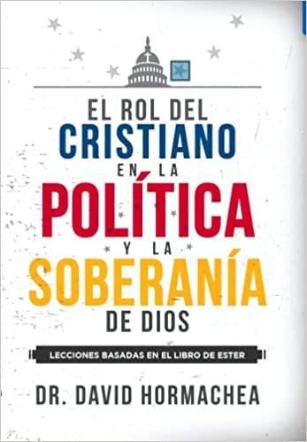 El rol del cristiano en la política y la soberanía de Dios-David Hormachea - Pura Vida Books