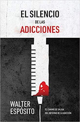El Silencio de las Adicciones- Walter Espósito - Pura Vida Books