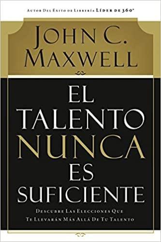 El talento nunca es suficiente - John C Maxwell - Pura Vida Books