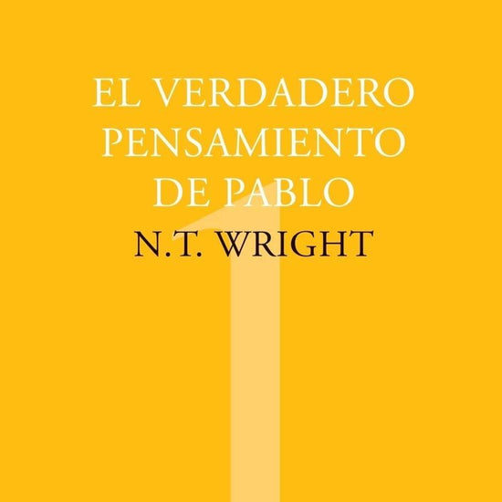 El verdadero pensamiento de Pablo - N. T. Wright - Pura Vida Books