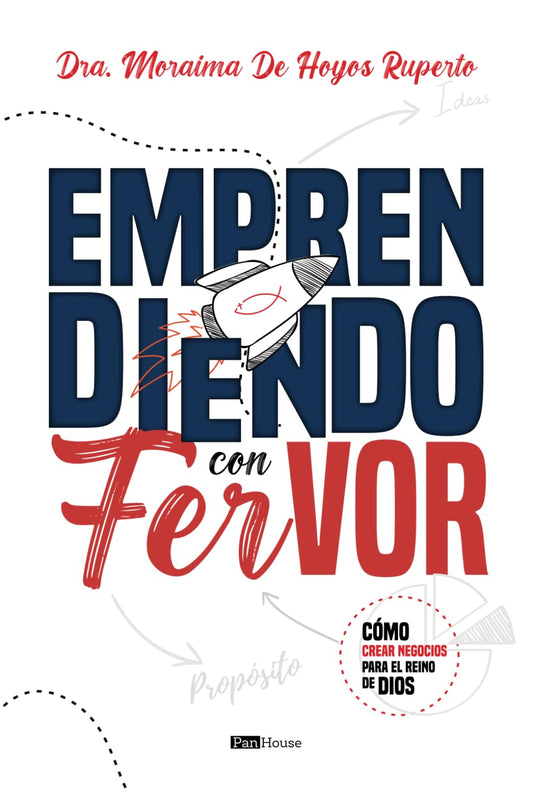 Emprendiendo con Fervor: Cómo crear negocios para el Reino de Dios