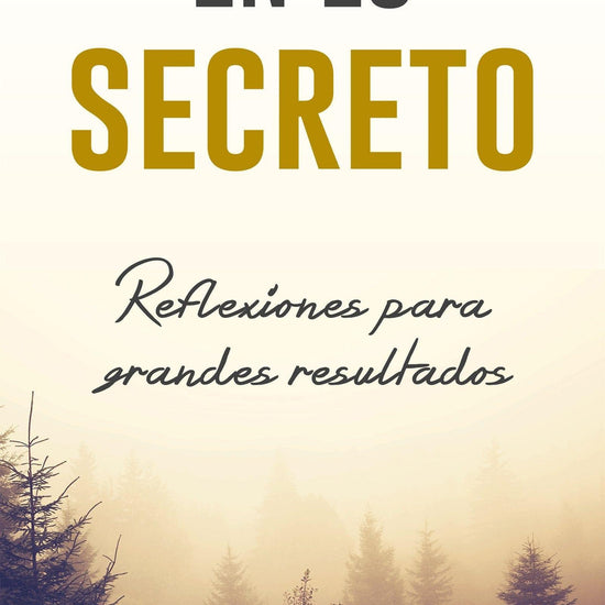 En lo secreto: Reflexiones para Grandes Resultados - Pura Vida Books