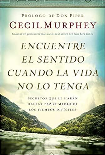 Encuentre el sentido cuando la vida no lo tenga - Cecil Murphey - Pura Vida Books
