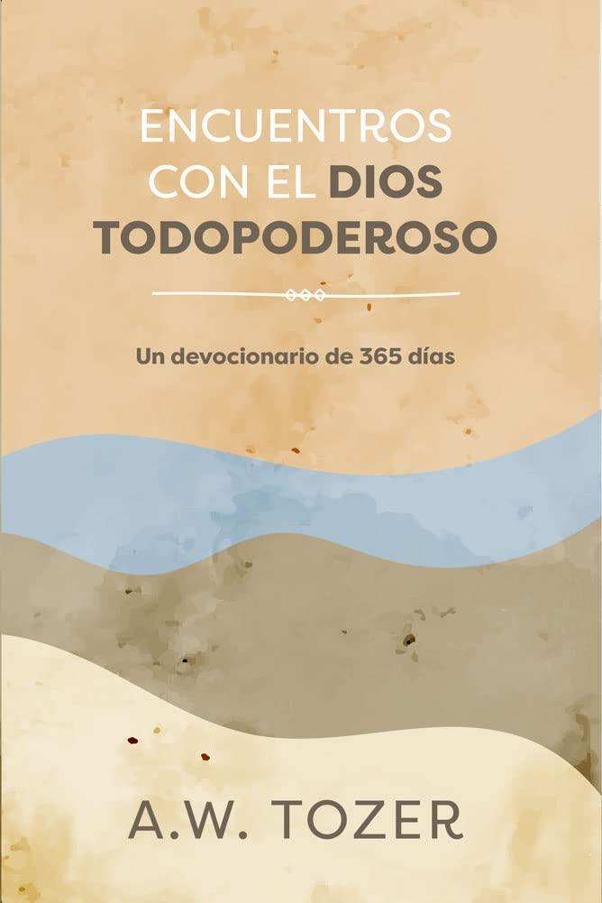 Encuentros con el Dios Todopoderoso: A.W. Tozer - Pura Vida Books