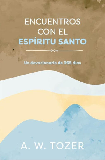 Encuentros con el Espíritu Santo - A. W. Tozer - Pura Vida Books