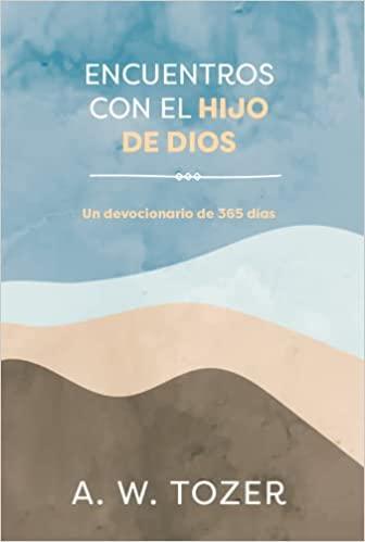 Encuentros con el Hijo de Dios - A.W. Tozer - Pura Vida Books