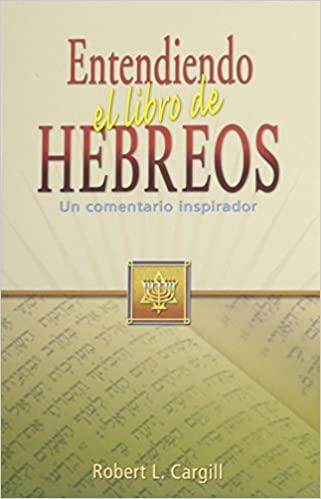 Entendiendo el libro de Hebreos - Robert L. Cargill - Pura Vida Books