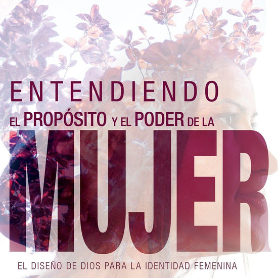 Entendiendo el propósito y el poder de la mujer - Dr. Myles Munroe - Pura Vida Books