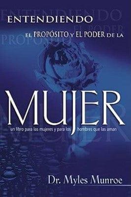 Entendiendo el Proposito y el Poder de la Mujer - Dr. Myles Munroe - Pura Vida Books