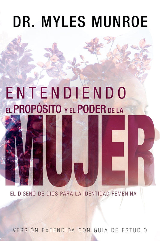 Entendiendo el propósito y el poder de la mujer - Dr. Myles Munroe - Pura Vida Books