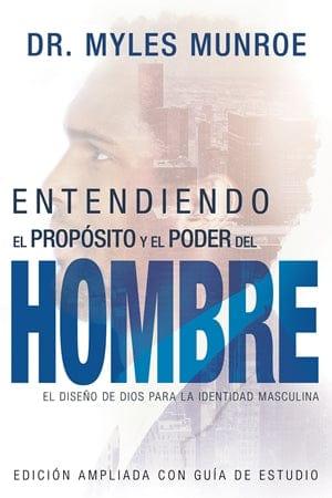 Entendiendo el Propósito y el Poder del Hombre - Myles Munroe - Pura Vida Books