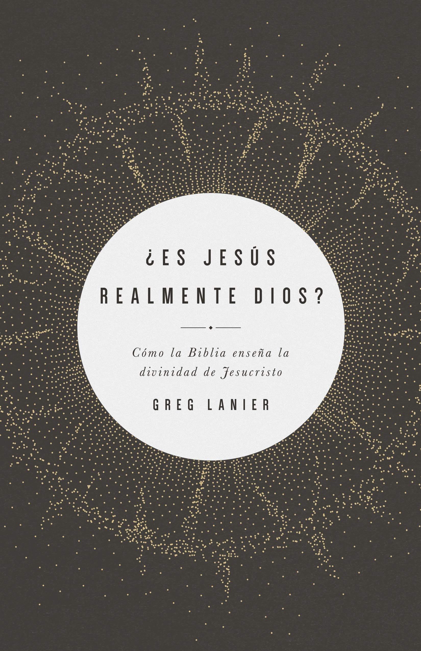 ¿Es Jesús realmente Dios?: Gregory R Lanier - Pura Vida Books