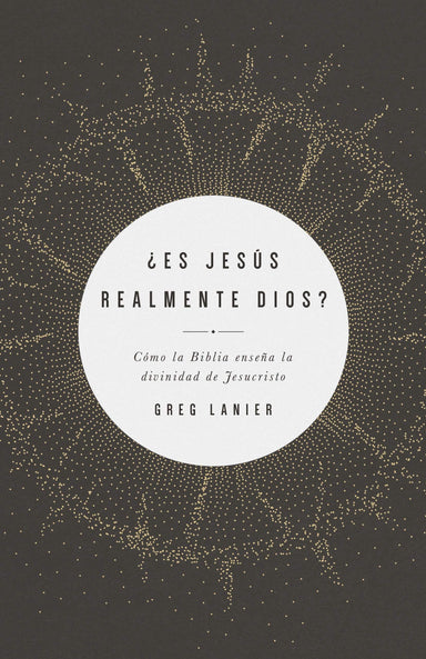 ¿Es Jesús realmente Dios?: Gregory R Lanier - Pura Vida Books