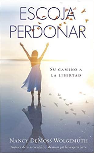 Escoja Perdonar - Nancy DeMoss Wolgemouth - Pura Vida Books